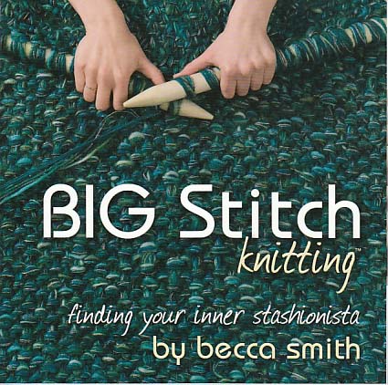 Big Stitch Knitting Vol 1 by Becca Smith