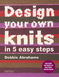 Design Your Own Knits in 5 Easy Steps Book by Debbie Abrahams