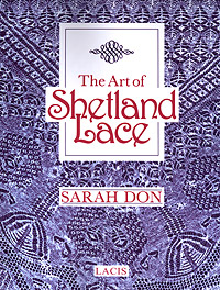 The Art of Shetland Lace by Sarah Don