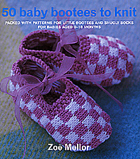 50 Baby Bootees to Knit:  Packed With Patterns For Little Bootees And Snuggly Socks for Babies 0-18 Months Book By Zoe Mellor