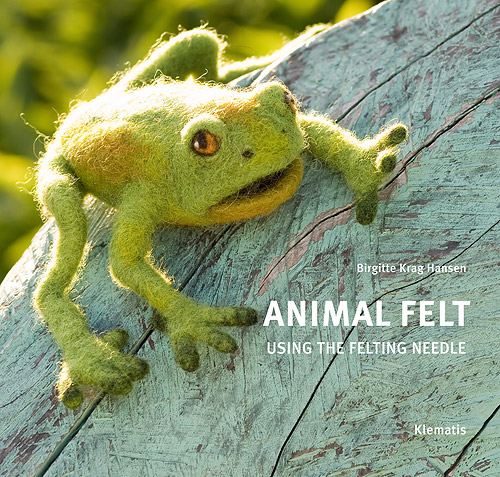 Animal Felt - Using the Felting Needle by Birgitte Krag Hansen