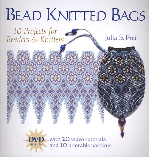 Bead Knitted Bags 10 Projects for Beaders Who Don't Knit (and Vice Versa) with Companion DVD