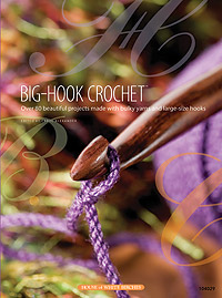 Big Hook Crochet Over 80 Beautiful Projects Made With Bulky Yarns And Large Size Hooks Book By Carol Alexander