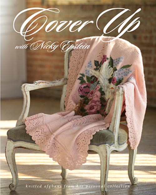 Cover Up with Nicky Epstein Knitted Afghans from Her Personal Collection