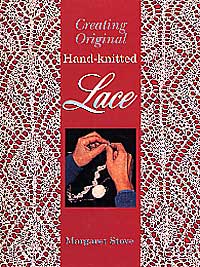 Creating Original Hand-Knitted Lace by Margaret Stove - Back in Print!!!