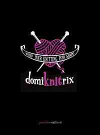 Domiknitrix  Whip Your Knitting Into Shape Book