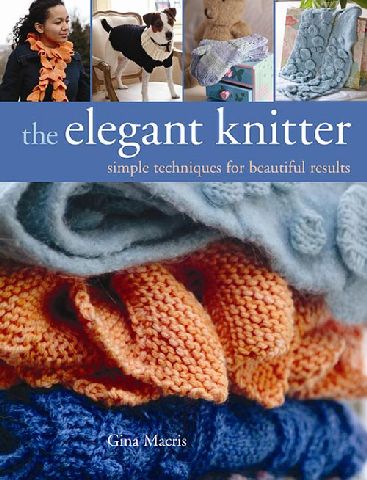 Elegant Knitter Simple Techniques for Beautiful Results