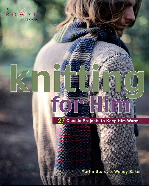 Knitting for Him  27 Classic Projects to Keep Him Warm by Martin