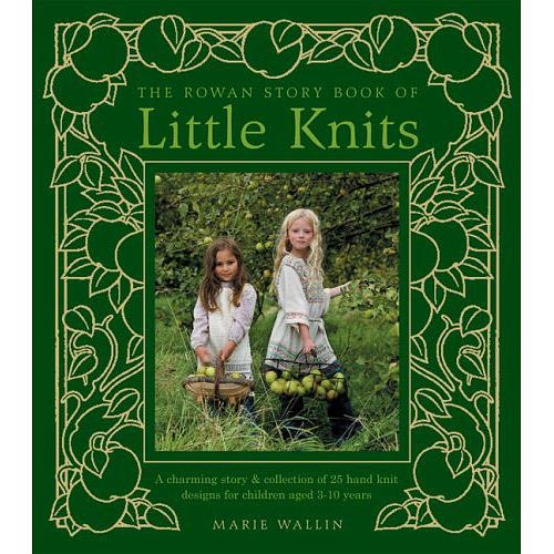 Rowan Story Book of Little Knits  A Charming Story and Collection of 25 Hand Knit Designs for Children Aged 3-10 Years by Marie