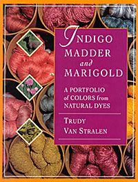 Indigo, Madder And Marigolds  A Portfolio Of Colors From Natural Dyes Book