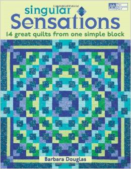 Singular Sensations: 14 Great Quilts from One Simple Block by Barbara Douglas