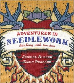 Adventures in Needlework Stitching with Passion by Jessica Aldred and Emily Peacock