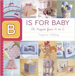 B is for Baby 26 Projects from A to Z by Suzonne Stirling