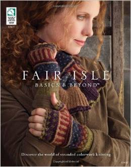 Fair Isle Basics & Beyond Discover the World of Colorwork Stranded Knitting by Kara Gott Warner