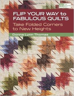 Flip Your Way to Fabulous Quilts: Take Folded Corners to New Heights by Donna Lynn Thomas