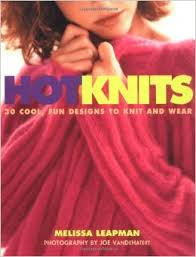 Hot Knits - 30 Cool, Fun Designs to Knit and Wear by Melissa Leapman