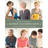 Mother Daughter Knits 30 Designs to Flatter and Fit By Sally Melville & Caddy Melville Ledbetter