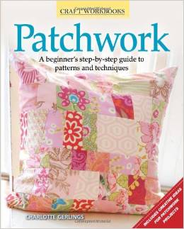 Patchwork: A beginners step-by-step guide to patterns and techniques