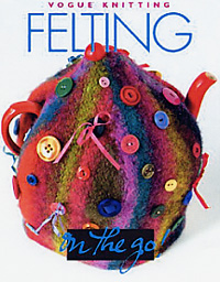 Vogue Knitting Felting Book Vogue Knitting Felting Book